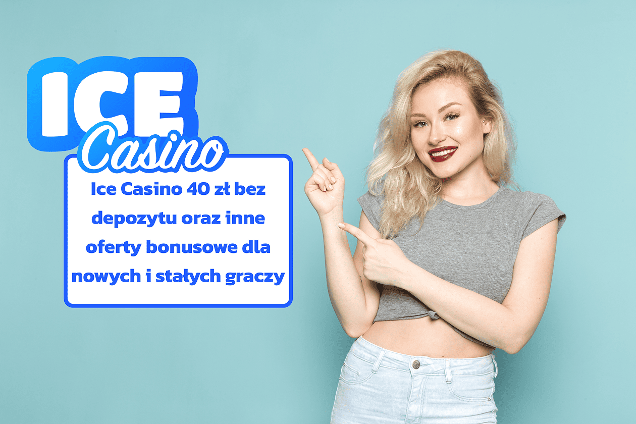 Ice kasyno 40 zł bez depozytu oraz inne
  oferty bonusowe dla nowych i stałych graczy
